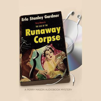 The Case of the Runaway Corpse Audiobook, by Erle Stanley Gardner