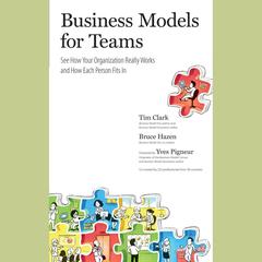 Business Models for Teams: See How Your Organization Really Works and How Each Person Fits In Audiobook, by Tim Clark