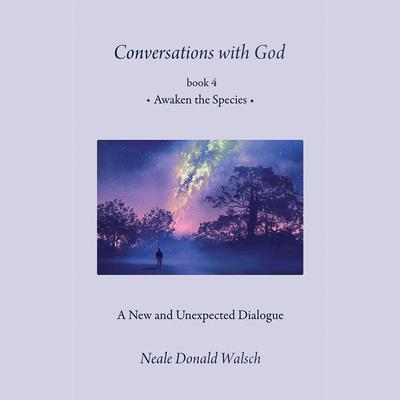 Conversations with God, Book 4: Awaken the Species Audiobook, by 