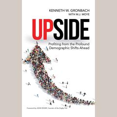 Upside: Profiting from the Profound Demographic Shifts Ahead Audiobook, by 