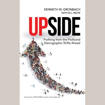Upside: Profiting from the Profound Demographic Shifts Ahead Audiobook, by Kenneth W. Gronbach