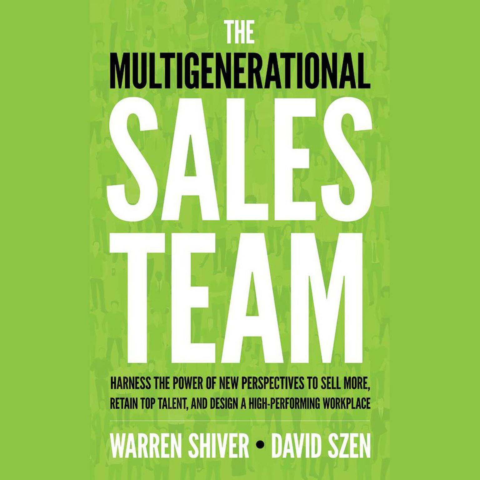 The Multigenerational Sales Team: Harness the Power of New Perspectives to Sell More, Retain Top Talent, and Design a High-Performing Workplace Audiobook, by Warren Shriver
