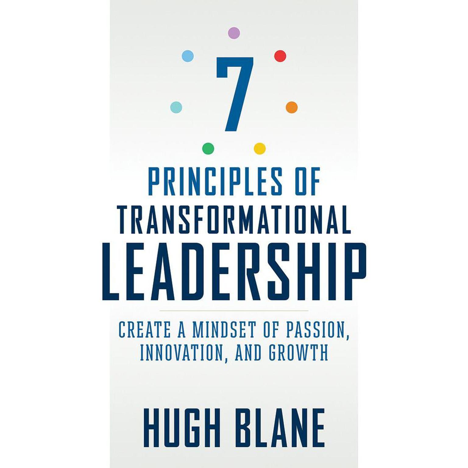 7 Principles of Transformational Leadership: Create a Mindset of Passion, Innovation, and Growth Audiobook, by Hugh Blane