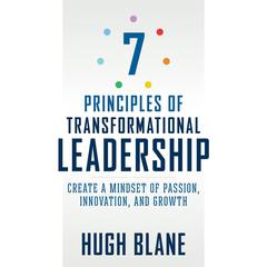 7 Principles of Transformational Leadership: Create a Mindset of Passion, Innovation, and Growth Audiobook, by 