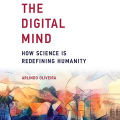 The Digital Mind: How Science is Redefining Humanity Audiobook, by Arlindo Oliveira