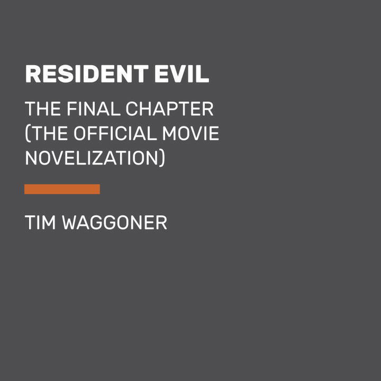 Resident Evil: The Final Chapter (The Official Movie Novelization) Audiobook, by Tim Waggoner