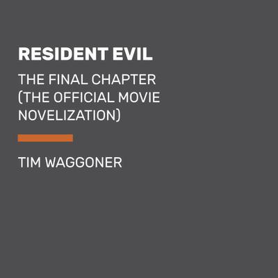 Resident Evil: The Final Chapter (The Official Movie Novelization) by Tim  Waggoner: 9781785652967 | : Books