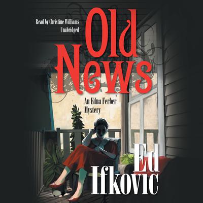 Old News: An Edna Ferber Mystery Audiobook, by Ed Ifkovic