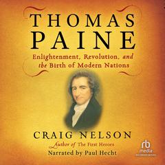 Thomas Paine: Enlightenment, Revolution, and the Birth of Modern Nations Audiobook, by Craig Nelson