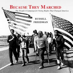 Because They Marched: The Peoples Campaign for Voting Rights That Changed America Audiobook, by Russell Freedman