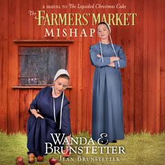 The Farmers Market Mishap: A Sequel to the Lopsided Christmas Cake Audiobook, by Wanda E. Brunstetter