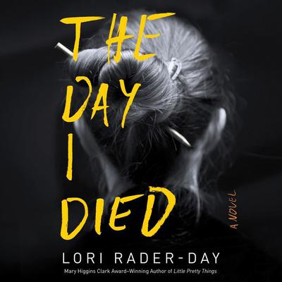 The Day I Died: A Novel Audiobook, by Lori Rader-Day