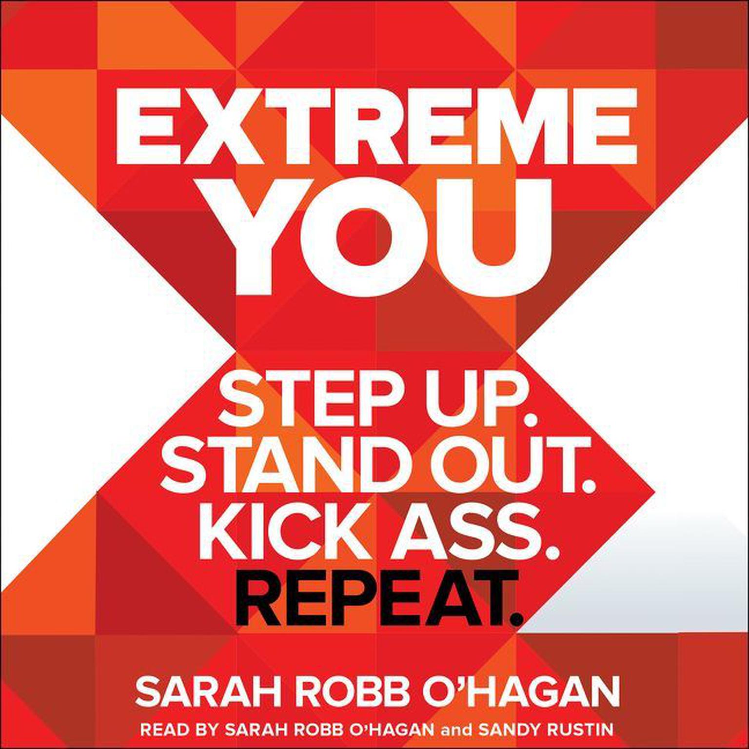 Extreme You: Step Up. Stand Out. Kick Ass. Repeat. Audiobook, by Sarah Robb O'Hagan