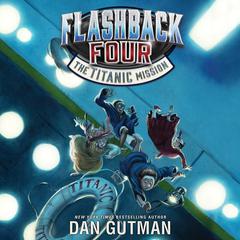 Flashback Four #2: The Titanic Mission Audiobook, by Dan Gutman