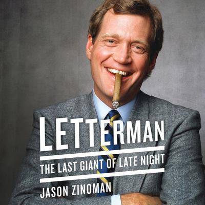 Letterman: The Last Giant of Late Night Audiobook, by Jason Zinoman