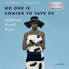 No One Is Coming to Save Us: A Novel Audiobook, by Stephanie Powell Watts