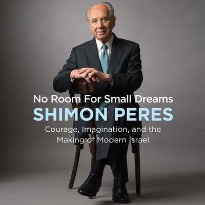 No Room for Small Dreams: Courage, Imagination, and the Making of Modern Israel Audiobook, by 