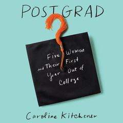 Post Grad: Five Women and their First Year Out of College Audiobook, by Caroline Kitchener