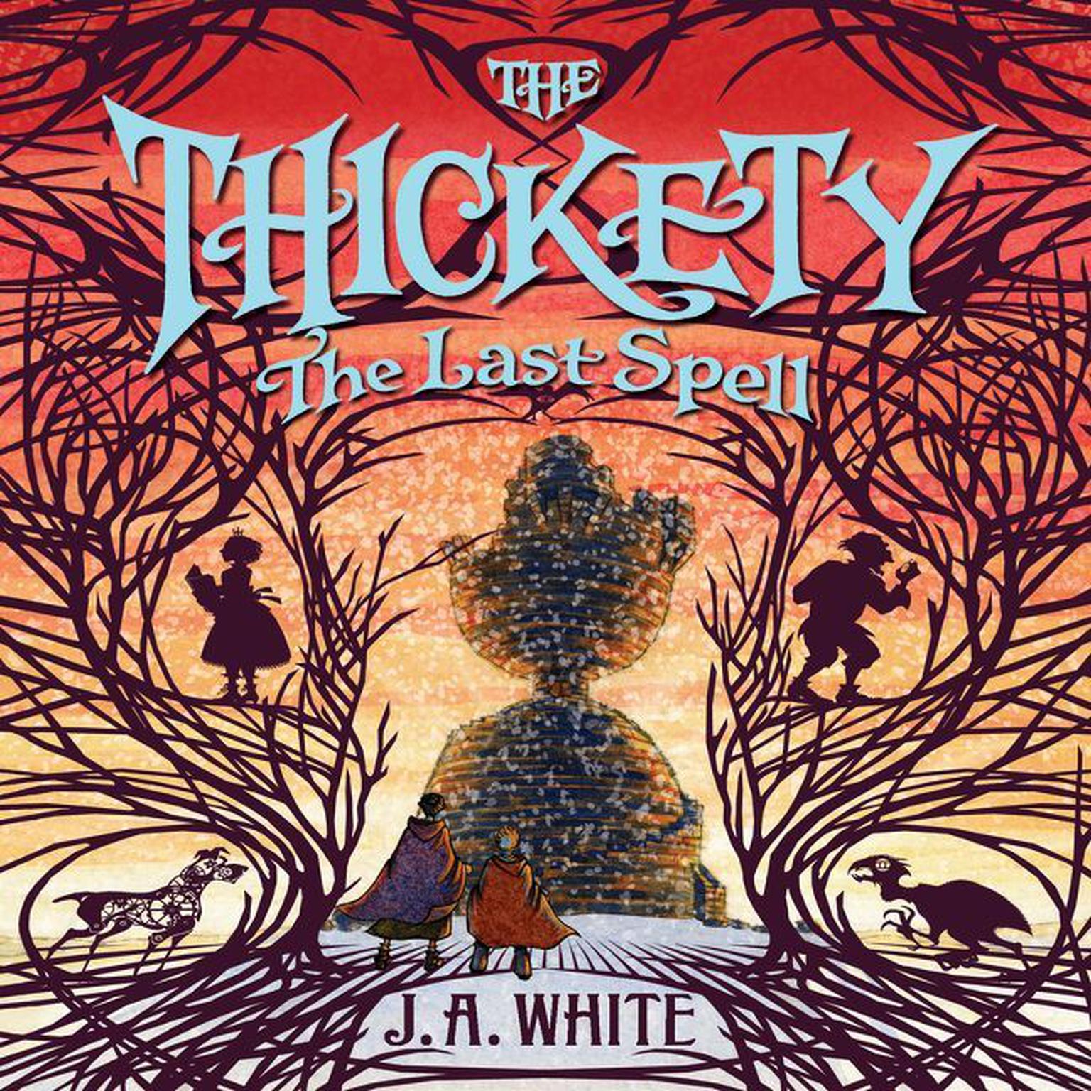 The Thickety #4: The Last Spell Audiobook, by J. A. White