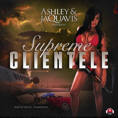 Supreme Clientele Audiobook, by Ashley & JaQuavis