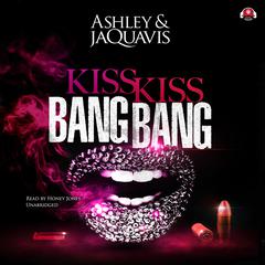 Kiss Kiss Bang Bang Audiobook, by Ashley & JaQuavis