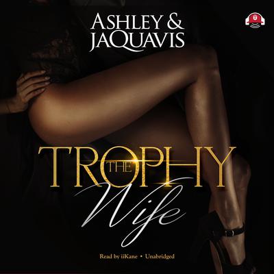 The Trophy Wife Audiobook, by Ashley & JaQuavis