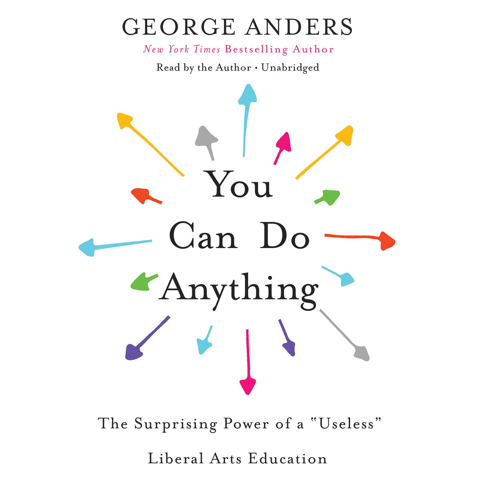 You Can Do Anything: The Surprising Power of a Useless Liberal Arts Education Audiobook, by George Anders