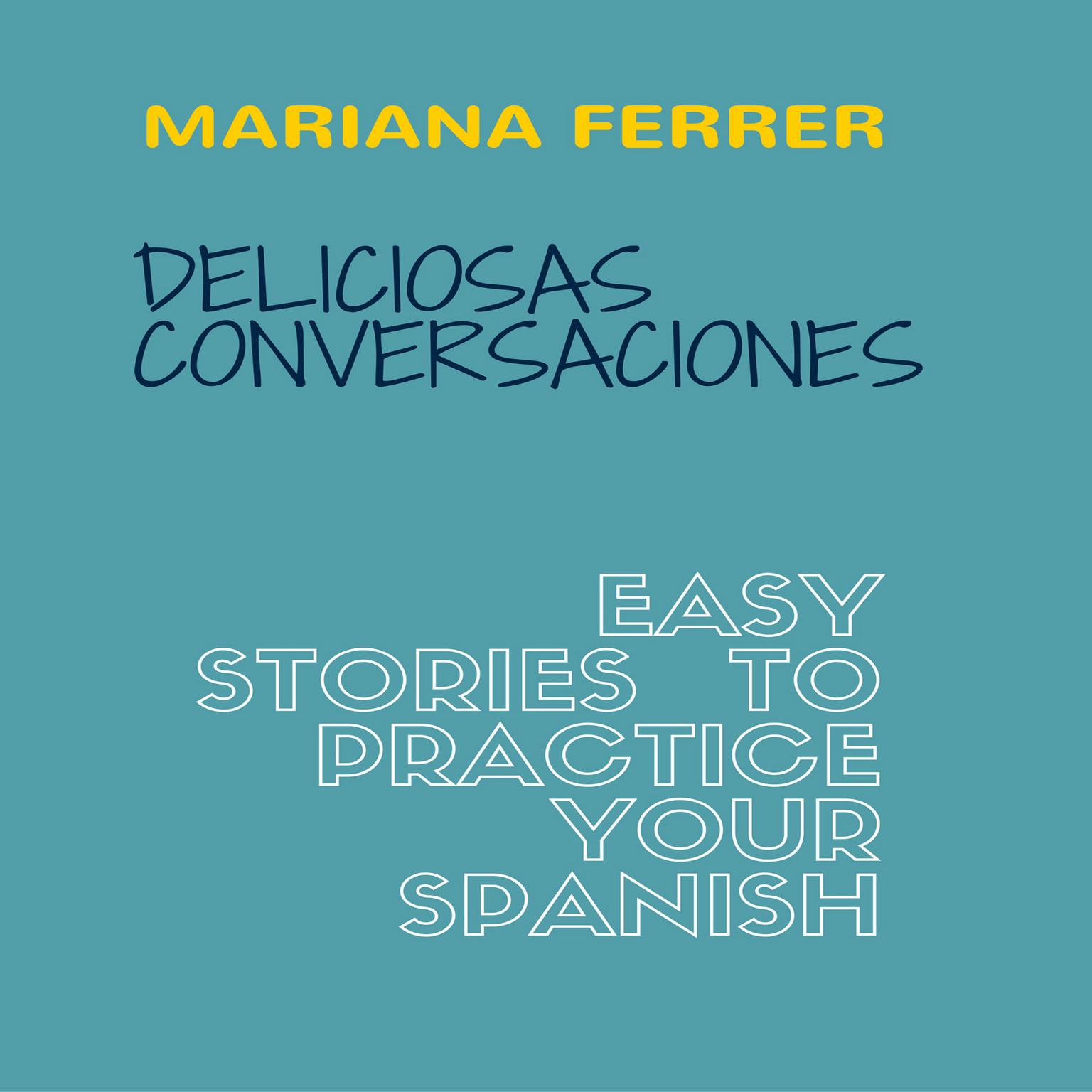 Books in Spanish: Deliciosas Conversaciones. Easy Stories to Practice Your Spanish Audiobook, by Mariana Ferrer