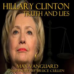 Hilary Clinton: Secrets and Lies Audiobook, by Max Vanguard