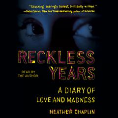 Reckless Years: A Diary of Love and Madness Audiobook, by Heather Chaplin