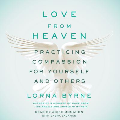 Love From Heaven: Practicing Compassion for Yourself and Others Audiobook, by 