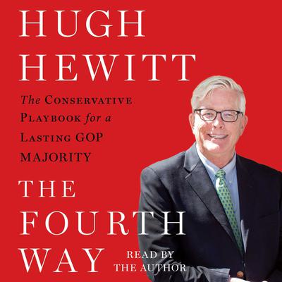 The Fourth Way: The Conservative Playbook for the New, Unified GOP Government Audiobook, by Hugh Hewitt