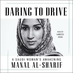 Daring to Drive: A Saudi Woman's Awakening Audiobook, by Manal al-Sharif