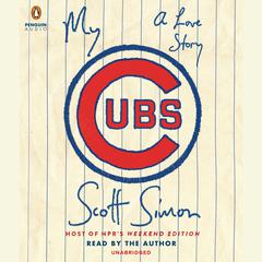 My Cubs: A Love Story Audiobook, by Scott Simon