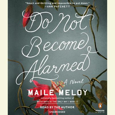 Do Not Become Alarmed: A Novel Audiobook, by Maile Meloy
