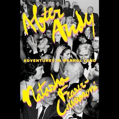 After Andy: Adventures in Warhol Land Audiobook, by Natasha Fraser-Cavassoni