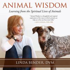 Animal Wisdom: Learning from the Spiritual Lives of Animals Audiobook, by Linda Bender