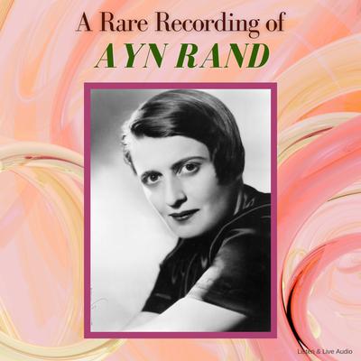 A Rare Recording of Ayn Rand Audiobook, by Ayn Rand