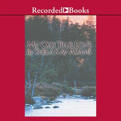 My Old True Love Audiobook, by Sheila Kay Adams
