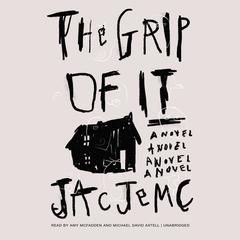 The Grip of It Audiobook, by Jac Jemc