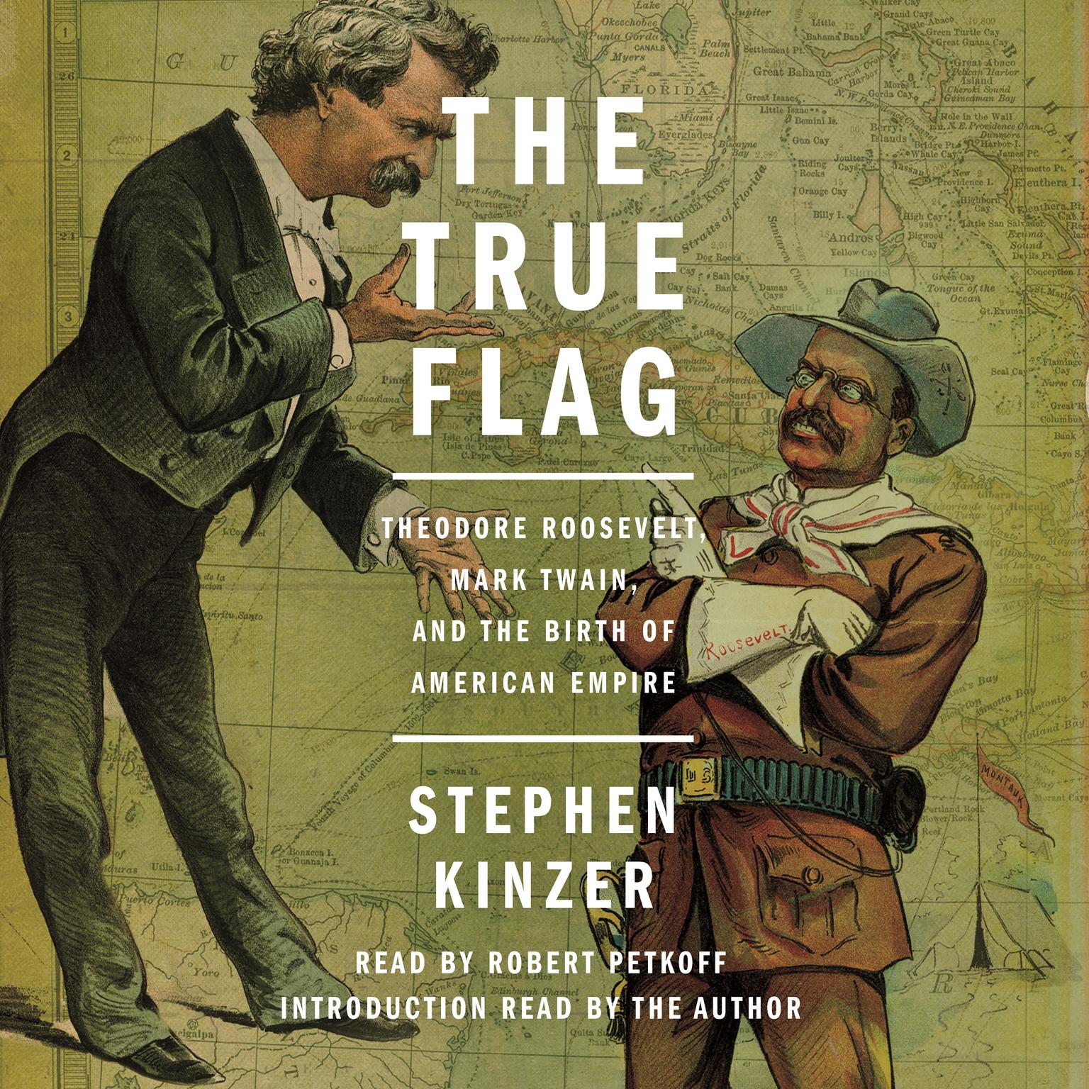 The True Flag: Theodore Roosevelt, Mark Twain, and the Birth of American Empire Audiobook, by Stephen Kinzer