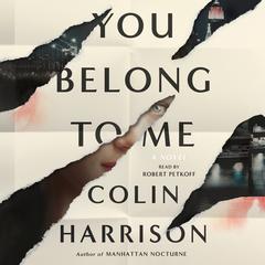 You Belong to Me: A Novel Audiobook, by Colin Harrison