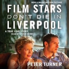 Film Stars Dont Die in Liverpool: A True Love Story Audiobook, by Peter Turner