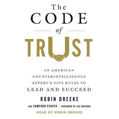 The Code of Trust: An American Counterintelligence Expert's Five Rules to Lead and Succeed Audiobook, by Cameron Stauth