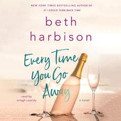 Every Time You Go Away: A Novel Audiobook, by Beth Harbison