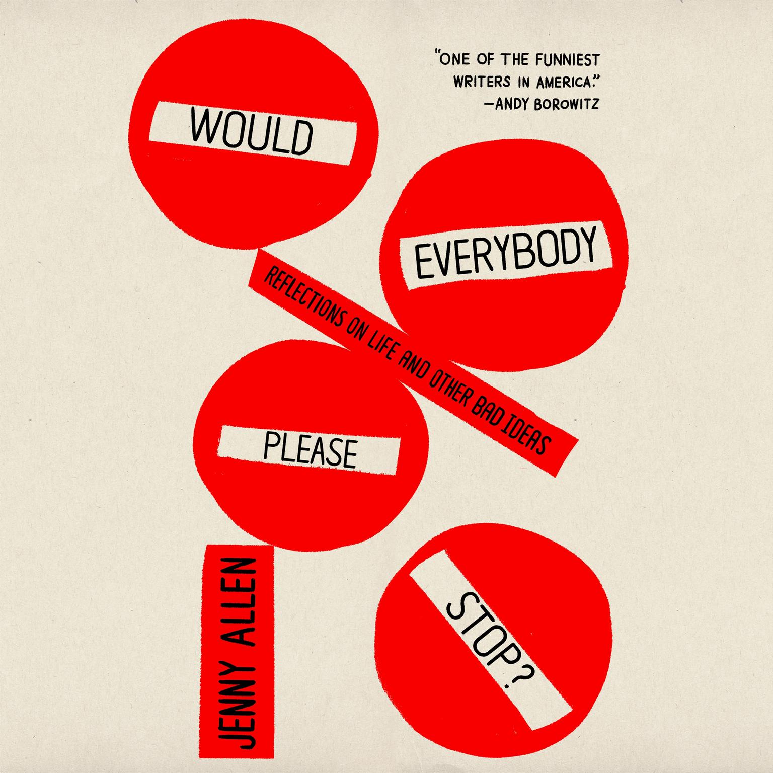 Would Everybody Please Stop?: Reflections on Life and Other Bad Ideas Audiobook, by Jenny Allen