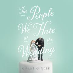 The People We Hate at the Wedding: A Novel Audiobook, by Grant Ginder
