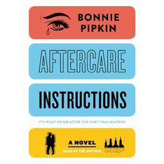 Aftercare Instructions: A Novel Audiobook, by Bonnie Pipkin