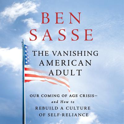 The Vanishing American Adult: Our Coming-of-Age Crisis--and How to Rebuild a Culture of Self-Reliance Audiobook, by 