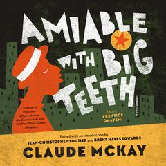 Amiable with Big Teeth: A Novel of the Love Affair between the Communists and the Poor Black Sheep of Harlem Audiobook, by Claude McKay